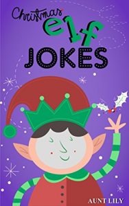 Download Books for Kids: Christmas Elf Jokes (Christmas Books for Children – Christmas Bedtime Stories for Kids): Christmas Jokes for Kids + Christmas Jokes pdf, epub, ebook