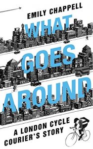 Download What Goes Around: A London Cycle Courier’s Story pdf, epub, ebook