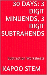 Download 30 Subtraction Worksheets with 3-Digit Minuends, 3-Digit Subtrahends: Math Practice Workbook (30 Days Math Subtraction Series 10) pdf, epub, ebook