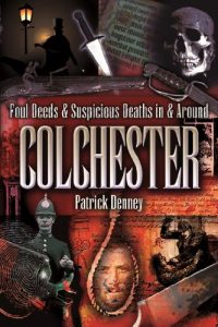 Download Foul Deeds & Suspicious Deaths in Colchester pdf, epub, ebook