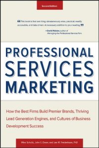 Download Professional Services Marketing: How the Best Firms Build Premier Brands, Thriving Lead Generation Engines, and Cultures of Business Development Success pdf, epub, ebook