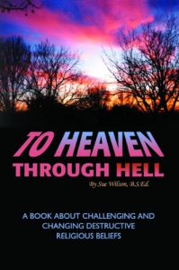 Download To Heaven Through Hell: A Book About Challenging and Changing Destructive Religious Beliefs pdf, epub, ebook