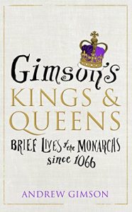 Download Gimson’s Kings and Queens: Brief Lives of the Forty Monarchs since 1066 pdf, epub, ebook