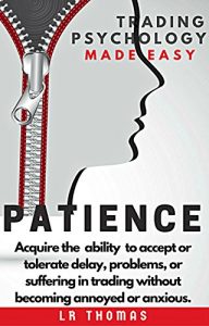 Download PATIENCE: Trading Psychology Made Easy: Acquire the  ability  to accept or tolerate delay, problems, or suffering in trading without becoming annoyed or anxious. pdf, epub, ebook