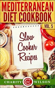 Download MEDITERRANEAN DIET: Vol.5 Slow Cooker Recipes (Mediterranean Diet Recipes) pdf, epub, ebook