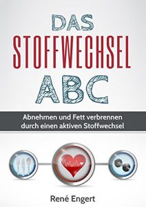 Download Das Stoffwechsel ABC: Abnehmen und Fett verbrennen durch einen aktiven Stoffwechsel (Stoffwechsel beschleunigen, Stoffwechsel anregen, Fettverbrennung, … hCG, Stoffwechselgeheimnis) (German Edition) pdf, epub, ebook