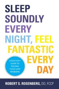 Download Sleep Soundly Every Night, Feel Fantastic Every Day: A Doctor’s Guide to Solving Your Sleep Problems pdf, epub, ebook