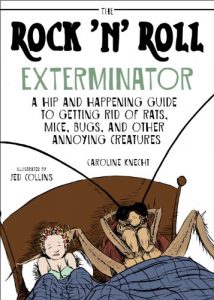 Download The Rock ‘N’ Roll Exterminator: A Hip and Happening Guide to Getting Rid of Rats, Mice, Bugs, and Other Annoying Creatures pdf, epub, ebook