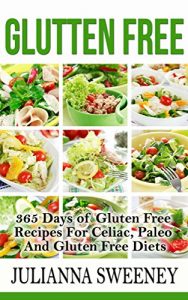 Download Gluten Free:  365 Days of Gluten Free Recipes For Celiac, Paleo And Gluten Free Diet (Dairy-Free, Wheat-Free, Celiac) pdf, epub, ebook