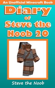 Download Diary of Steve the Noob 20 (An Unofficial Minecraft Book) (Minecraft Diary of Steve the Noob Collection) pdf, epub, ebook