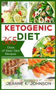 Download Ketogenic Diet: 365 Days of Keto Diet Recipes  (Bacon & Butter, Slow Cooker Chicken, Desserts & Cakes,  Fish & Seafood, Spiralizer) pdf, epub, ebook