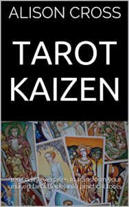 Download Tarot Kaizen: 100+ daily exercises to transform your unused tarot decks into practical tools pdf, epub, ebook