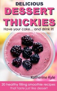 Download Delicious Dessert Thickies – Healthy Smoothie Recipes: Have your cake and drink it! pdf, epub, ebook