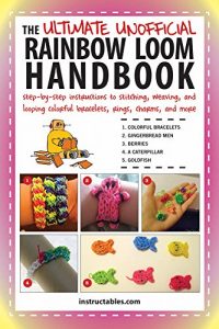 Download The Ultimate Unofficial Rainbow Loom Handbook: Step-by-Step Instructions to Stitching, Weaving, and Looping Colorful Bracelets, Rings, Charms, and More pdf, epub, ebook