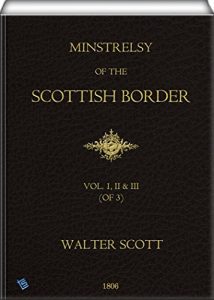 Download Minstrelsy of the Scottish Border (Vol. 1, 2 & 3 of 3): Consisting Of Historical And Romantic Ballads, Collected In The Southern Counties Of Scotland; … Few Of Modern Date Founded Upon Local Trad pdf, epub, ebook