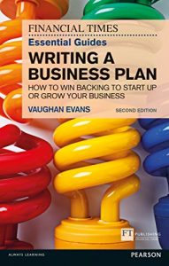 Download The FT Essential Guide to Writing a Business Plan: How to win backing to start up or grow your business (Financial Times Essential Guides) pdf, epub, ebook