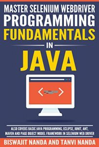 Download Master Selenium WebDriver programming fundamentals in Java: Also covers Basic Java programming, Eclipse,JUnit, Ant and Maven pdf, epub, ebook