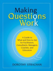 Download Making Questions Work: A Guide to How and What to Ask for Facilitators, Consultants, Managers, Coaches, and Educators pdf, epub, ebook