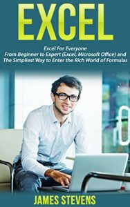 Download Excel: Excel for Everyone- From Beginner to Expert (Excel, Microsoft Office) and The Simplest Way to Enter the Rich World of Formulas pdf, epub, ebook