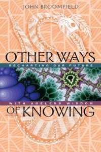 Download Other Ways of Knowing: Recharting Our Future with Ageless Wisdom pdf, epub, ebook