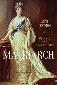 Download Matriarch: Queen Mary and the House of Windsor pdf, epub, ebook