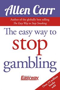 Download The Easy Way to Stop Gambling: Take Control of Your Life pdf, epub, ebook