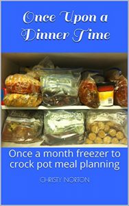 Download Once Upon a Dinner Time: Once a month freezer to crock pot meal planning pdf, epub, ebook