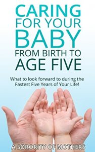 Download Child Development: Caring For Your Child from Birth to Age Five: What To Look Forward To During The Fastest Five Years Of Your Life(tips, facts, and insight … first five years) (A Sorority of Mothers) pdf, epub, ebook