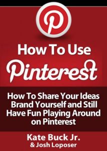 Download How To Use Pinterest – How To Share Your Ideas, Brand Yourself and Have Fun Playing Around on Pinterest pdf, epub, ebook