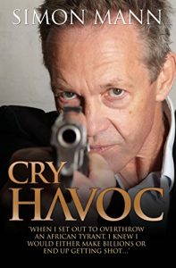 Download Cry Havoc: “When I set out to overthrow an African tyrant, I knew I would either make billions or end up getting shot…” pdf, epub, ebook