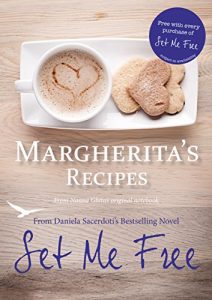 Download Margherita’s Recipes: Free Recipes from Daniela Sacerdoti’s Bestselling Novel, Set Me Free pdf, epub, ebook