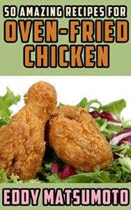 Download 50 Amazing Recipes for Oven-Fried Chicken pdf, epub, ebook