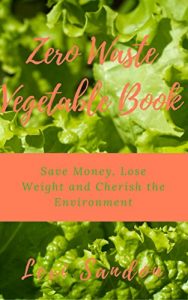 Download Zero Waste Vegetable Book: Save Money, Lose Weight and Cherish the Environment pdf, epub, ebook