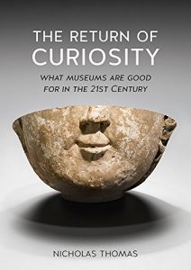 Download The Return of Curiosity: What Museums are Good For in the Twenty-first Century pdf, epub, ebook