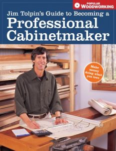 Download Jim Tolpin’s Guide to Becoming a Professional Cabi: Making Money Doing What You Love (Popular Woodworking) pdf, epub, ebook