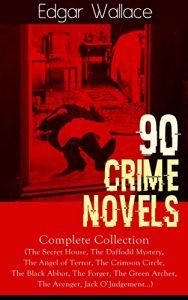 Download 90 CRIME NOVELS: Complete Collection (The Secret House, The Daffodil Mystery, The Angel of Terror, The Crimson Circle, The Black Abbot, The Forger, The … The Clue of the Twisted Candle and more pdf, epub, ebook