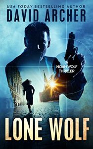 Download Thriller: Lone Wolf – An Action Thriller Novel (A Noah Wolf Novel, Thriller, Action, Mystery Book 2) pdf, epub, ebook