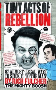 Download Tiny Acts of Rebellion: 97 Almost-Legal Ways To Stick It To The Man pdf, epub, ebook