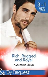 Download Rich, Rugged And Royal: The Maverick Prince / His Thirty-Day Fiancée / His Heir, Her Honour (Mills & Boon By Request) (Rich, Rugged & Royal, Book 1) pdf, epub, ebook
