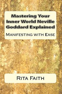 Download Mastering Your Inner World Neville Goddard Explained: Manifesting with Ease pdf, epub, ebook