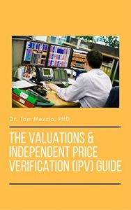 Download The Valuations & Independent Price Verification (IPV) Guide for Investment Banking: The best resource for Front Office and Middle Office professionals. The expert knowledge needed to work in IPV pdf, epub, ebook