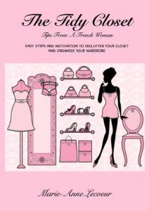 Download The Tidy Closet: Tips From A French Woman – Easy Steps And Motivation To Declutter Your Closet And Organise Your Wardrobe pdf, epub, ebook