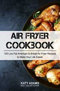 Download Air Fryer Cookbook: 100 Low-Fat American & British Air Fryer Recipes to Make Your Life Easier pdf, epub, ebook