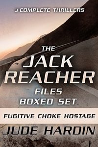 Download THE JACK REACHER FILES BOXED SET-Three Complete Thrillers: FUGITIVE (Previously Published as ANNEX 1), CHOKE, and HOSTAGE pdf, epub, ebook