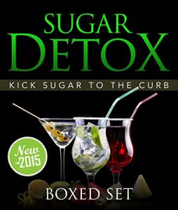 Download Sugar Detox: KICK Sugar To The Curb (Boxed Set): Sugar Free Recipes and Bust Sugar Cravings with this Diet Plan pdf, epub, ebook