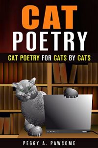 Download Cat Poetry: Cat Poems Written By Cats For Cats – CAT JOKES CAT HUMOR CAT TALES IN POETRY (CAT JOKES CAT TALES CAT HUMOR CAT STORIES SERIES Book 1) pdf, epub, ebook