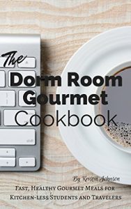 Download The Dorm Room Gourmet Cookbook: Fast, Healthy Gourmet Meals for Kitchen-less Students pdf, epub, ebook