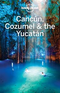 Download Lonely Planet Cancun, Cozumel & the Yucatan (Travel Guide) pdf, epub, ebook