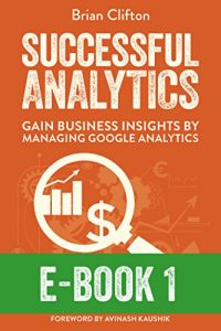 Download Successful Analytics ebook 1: Gain Business Insights By Managing Google Analytics pdf, epub, ebook