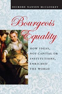 Download Bourgeois Equality: How Ideas, Not Capital or Institutions, Enriched the World pdf, epub, ebook